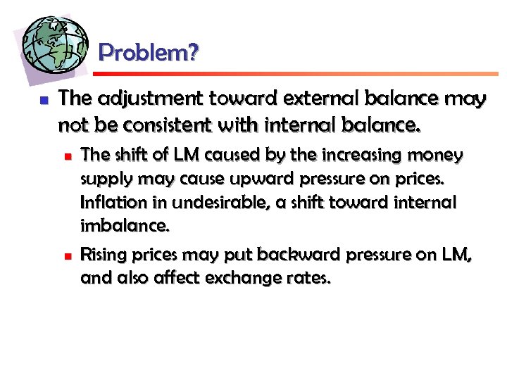 Problem? n The adjustment toward external balance may not be consistent with internal balance.