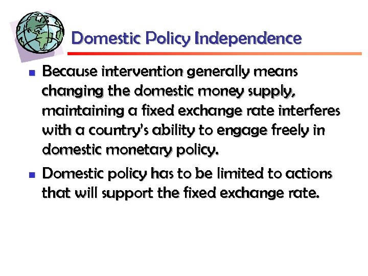 Domestic Policy Independence n n Because intervention generally means changing the domestic money supply,