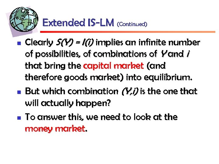 Extended IS-LM (Continued) n n n Clearly S(Y) = I(i) implies an infinite number