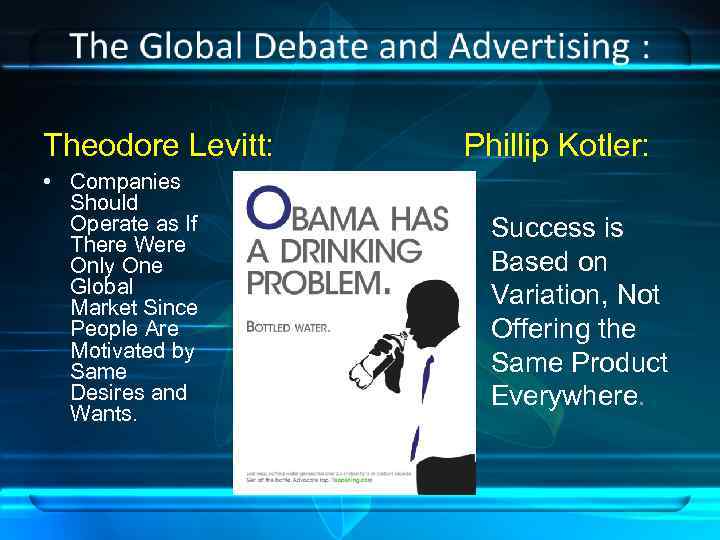 Theodore Levitt: • Companies Should Operate as If There Were Only One Global Market