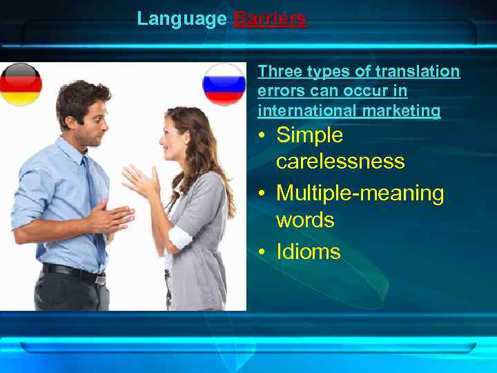 Language Barriers Three types of translation errors can occur in international marketing • Simple