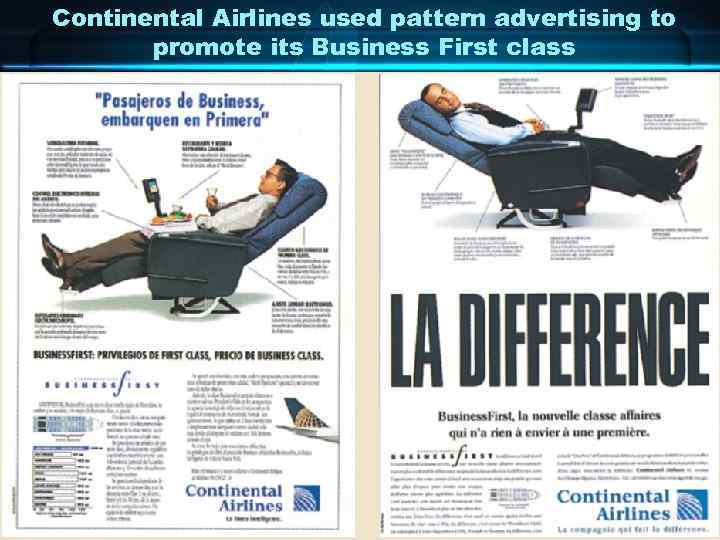 Continental Airlines used pattern advertising to promote its Business First class 