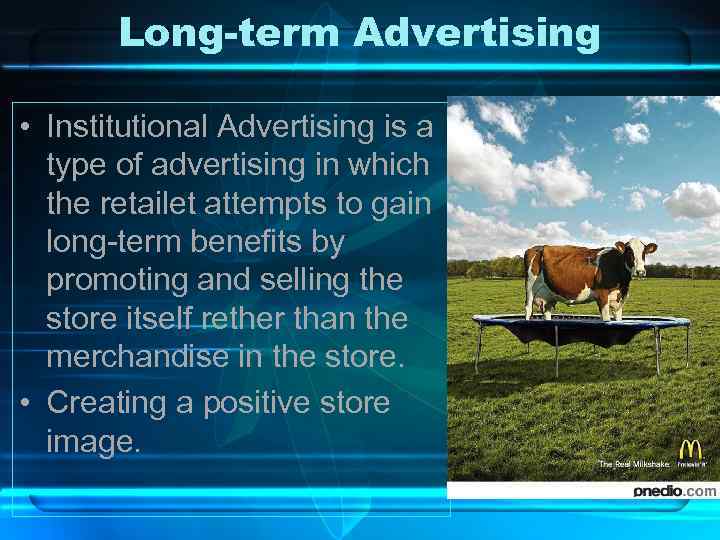 Long-term Advertising • Institutional Advertising is a type of advertising in which the retailet