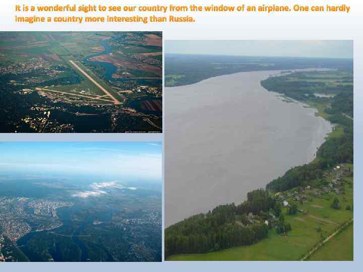 It is a wonderful sight to see our country from the window of an