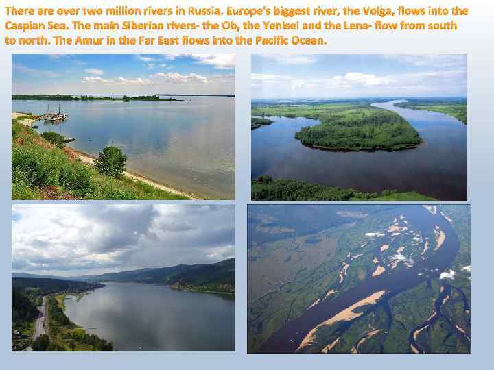 There are over two million rivers in Russia. Europe's biggest river, the Volga, flows