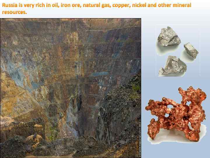 Russia is very rich in oil, iron ore, natural gas, copper, nickel and other
