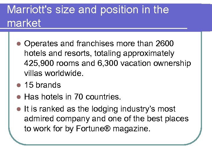Marriott's size and position in the market Operates and franchises more than 2600 hotels