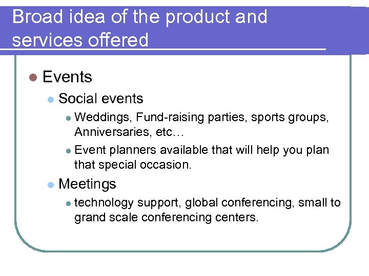 Broad idea of the product and services offered l Events l Social events Weddings,