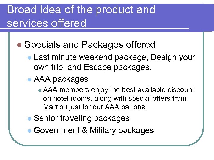Broad idea of the product and services offered l Specials and Packages offered Last