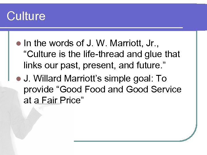 Culture l In the words of J. W. Marriott, Jr. , “Culture is the