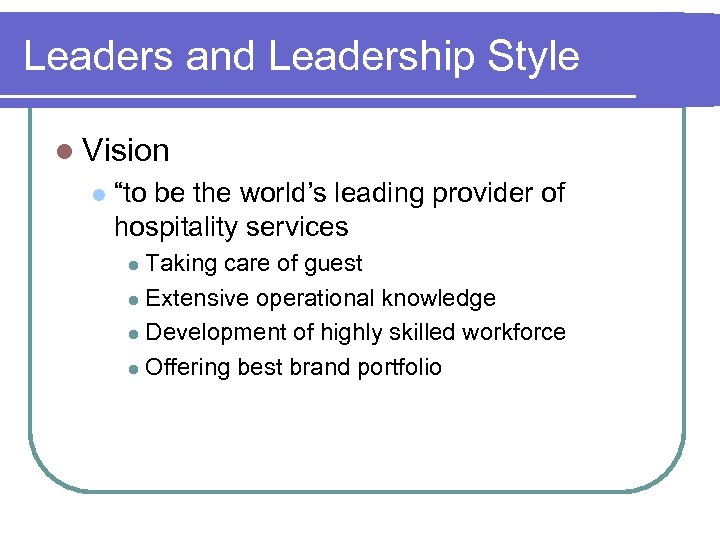 Leaders and Leadership Style l Vision l “to be the world’s leading provider of