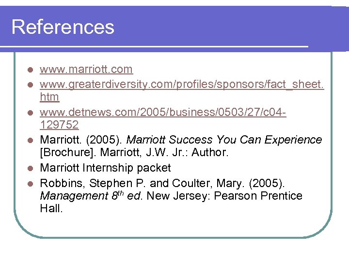 References l l l www. marriott. com www. greaterdiversity. com/profiles/sponsors/fact_sheet. htm www. detnews. com/2005/business/0503/27/c
