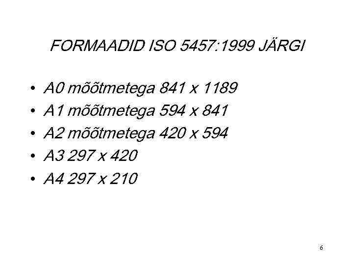FORMAADID ISO 5457: 1999 JÄRGI • • • A 0 mõõtmetega 841 x 1189