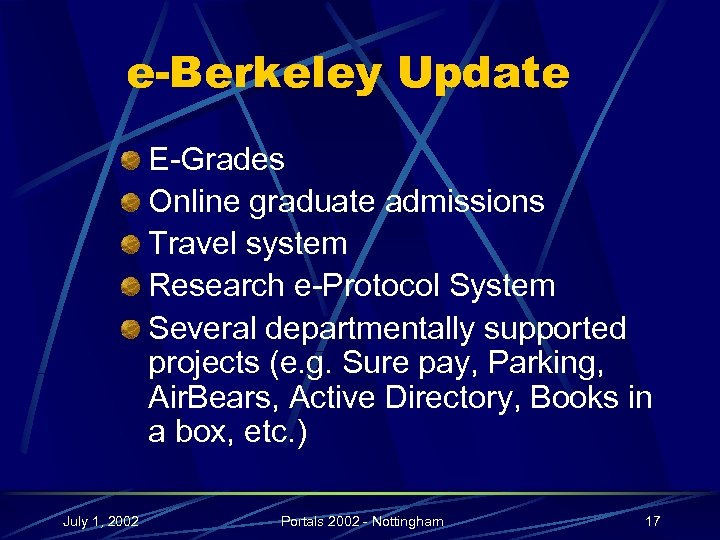 e-Berkeley Update E-Grades Online graduate admissions Travel system Research e-Protocol System Several departmentally supported