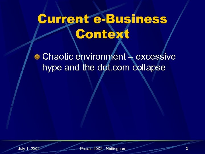Current e-Business Context Chaotic environment – excessive hype and the dot. com collapse July