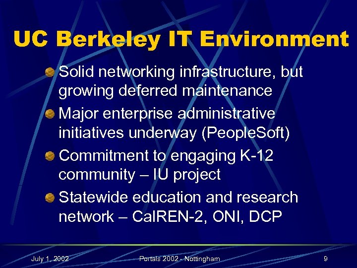 UC Berkeley IT Environment Solid networking infrastructure, but growing deferred maintenance Major enterprise administrative