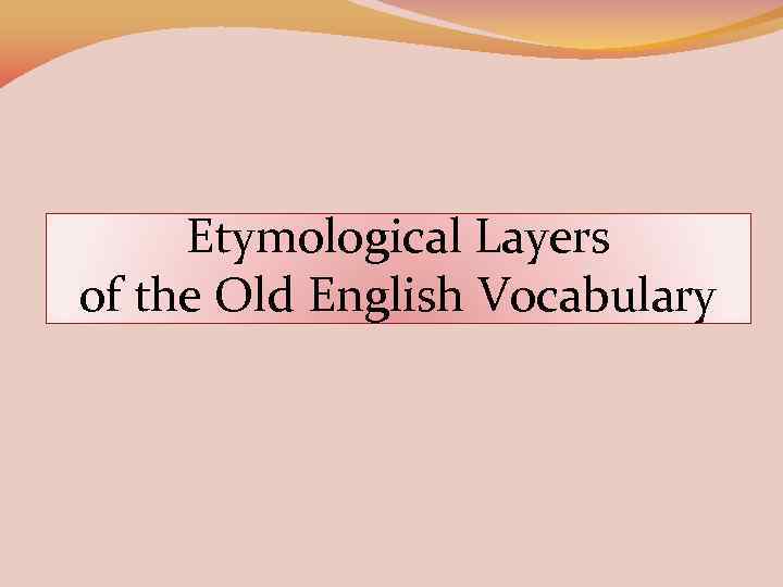 Etymological Layers of the Old English Vocabulary 