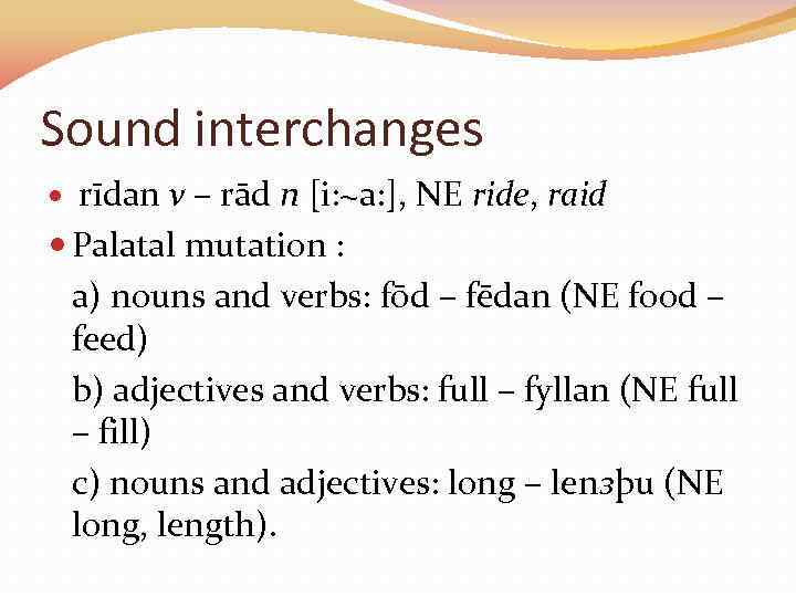 Sound interchanges rīdan v – rād n [i: ~a: ], NE ride, raid Palatal