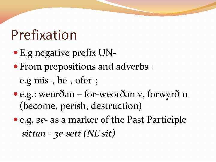 Prefixation E. g negative prefix UN From prepositions and adverbs : e. g mis-,