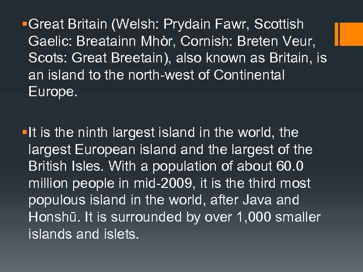 § Great Britain (Welsh: Prydain Fawr, Scottish Gaelic: Breatainn Mhòr, Cornish: Breten Veur, Scots: