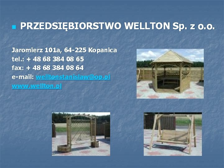 n PRZEDSIĘBIORSTWO WELLTON Sp. z o. o. Jaromierz 101 a, 64 -225 Kopanica tel.