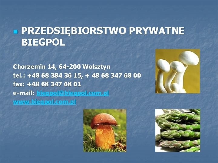 n PRZEDSIĘBIORSTWO PRYWATNE BIEGPOL Chorzemin 14, 64 -200 Wolsztyn tel. : +48 68 384