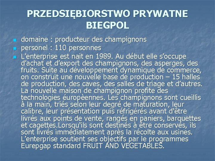 PRZEDSIĘBIORSTWO PRYWATNE BIEGPOL n n n domaine : producteur des champignons personel : 110