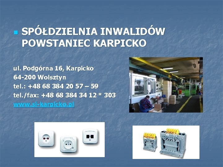 n SPÓŁDZIELNIA INWALIDÓW POWSTANIEC KARPICKO ul. Podgórna 16, Karpicko 64 -200 Wolsztyn tel. :