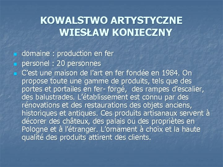 KOWALSTWO ARTYSTYCZNE WIESŁAW KONIECZNY n n n domaine : production en fer personel :