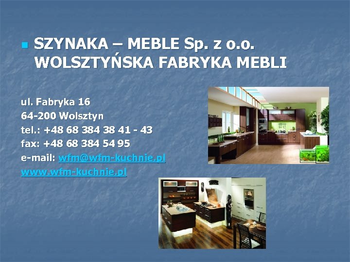 n SZYNAKA – MEBLE Sp. z o. o. WOLSZTYŃSKA FABRYKA MEBLI ul. Fabryka 16