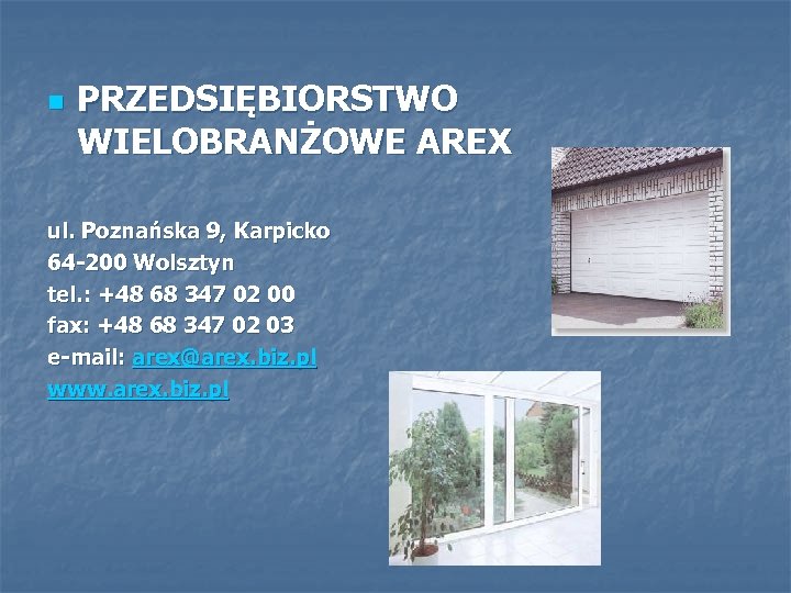 n PRZEDSIĘBIORSTWO WIELOBRANŻOWE AREX ul. Poznańska 9, Karpicko 64 -200 Wolsztyn tel. : +48