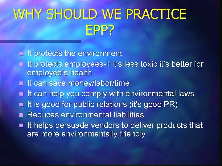 WHY SHOULD WE PRACTICE EPP? n n n n It protects the environment It