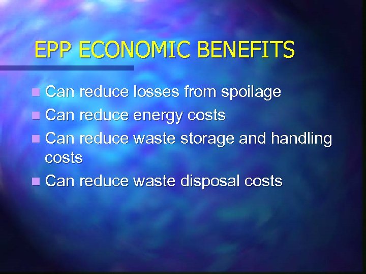 EPP ECONOMIC BENEFITS n Can reduce losses from spoilage n Can reduce energy costs
