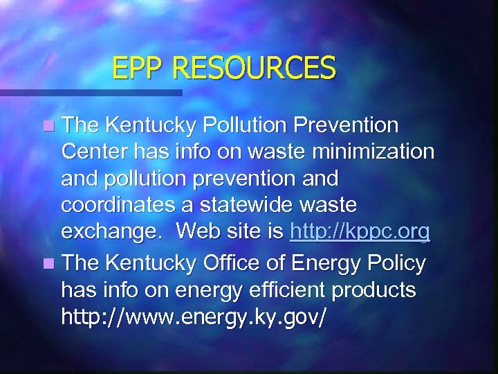 EPP RESOURCES n The Kentucky Pollution Prevention Center has info on waste minimization and