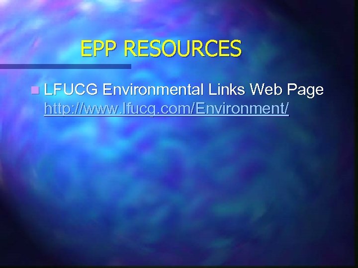 EPP RESOURCES n LFUCG Environmental Links Web Page http: //www. lfucg. com/Environment/ 