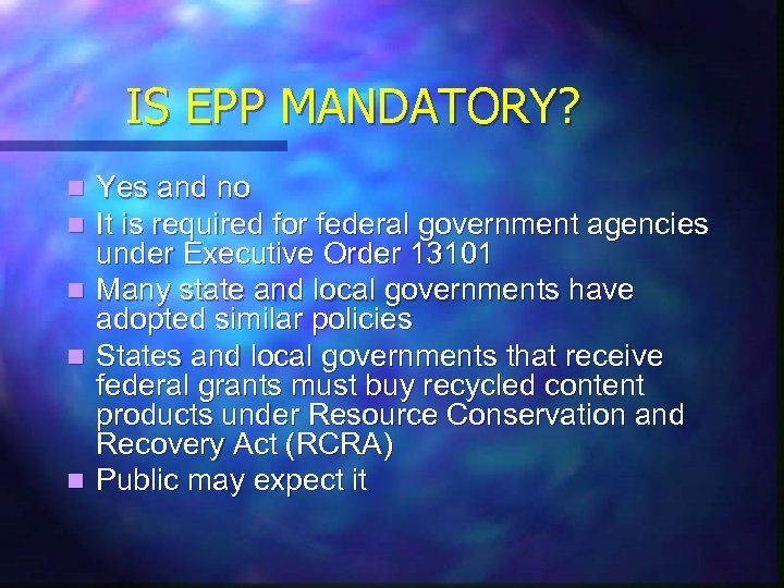IS EPP MANDATORY? n n n Yes and no It is required for federal