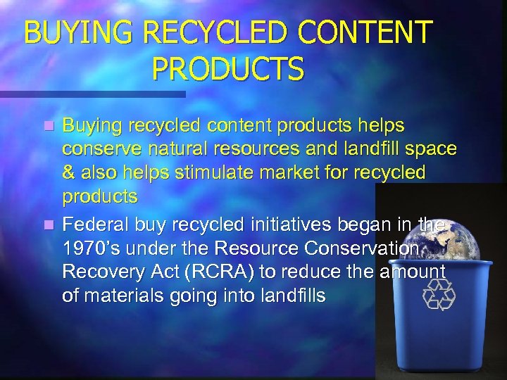 BUYING RECYCLED CONTENT PRODUCTS Buying recycled content products helps conserve natural resources and landfill