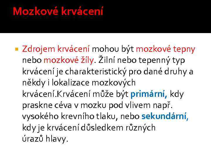 Mozkové krvácení Zdrojem krvácení mohou být mozkové tepny nebo mozkové žíly. Žilní nebo tepenný