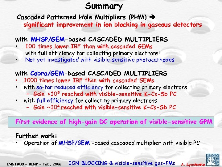 Summary Cascaded Patterned Hole Multipliers (PHM) significant improvement in ion blocking in gaseous detectors
