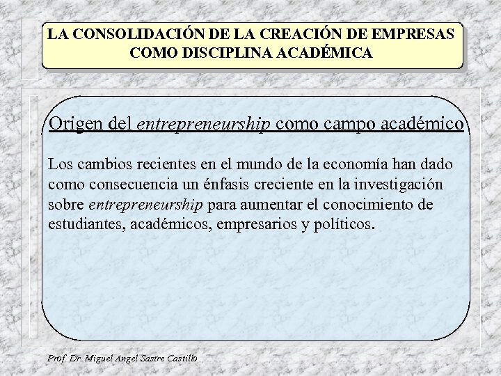 LA CONSOLIDACIÓN DE LA CREACIÓN DE EMPRESAS COMO DISCIPLINA ACADÉMICA Origen del entrepreneurship como