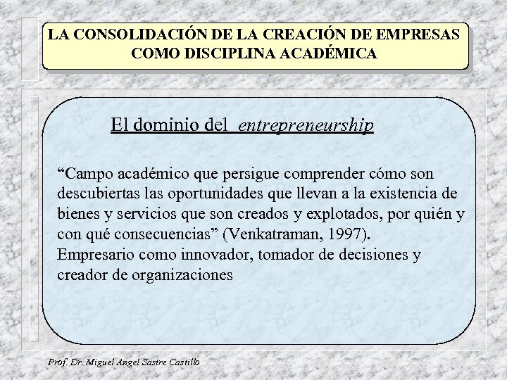 LA CONSOLIDACIÓN DE LA CREACIÓN DE EMPRESAS COMO DISCIPLINA ACADÉMICA El dominio del entrepreneurship