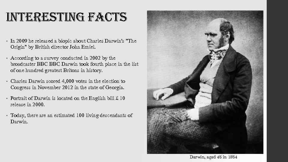 interesting facts • In 2009 he released a biopic about Charles Darwin's "The Origin"