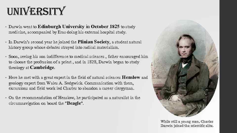 university • Darwin went to Edinburgh University in October 1825 to study medicine, accompanied