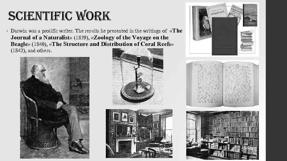 scientific work • Darwin was a prolific writer. The results he presented in the