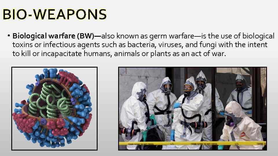 BIO-WEAPONS • Biological warfare (BW)—also known as germ warfare—is the use of biological toxins