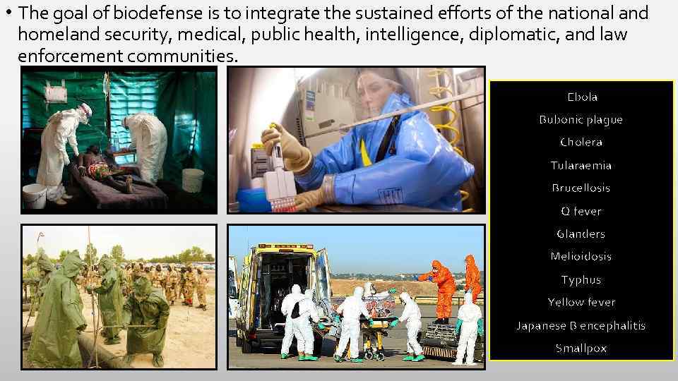  • The goal of biodefense is to integrate the sustained efforts of the