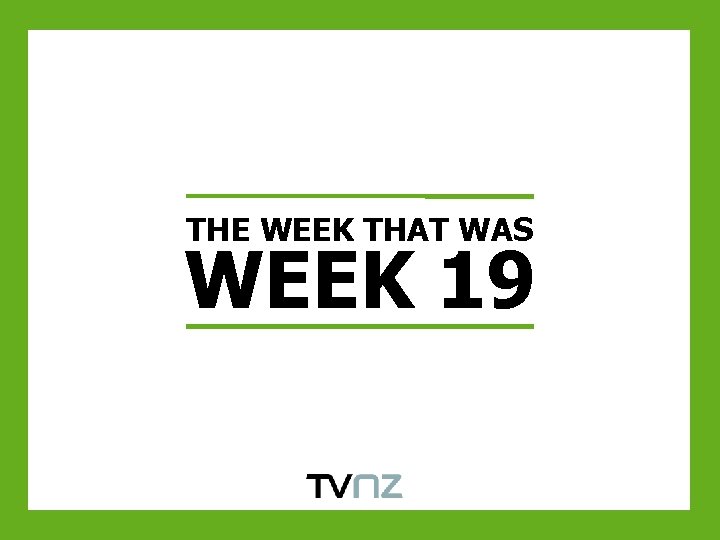 THE WEEK THAT WAS WEEK 19 
