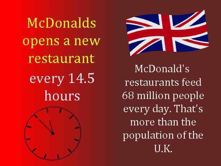 Mc. Donalds opens a new restaurant every 14. 5 hours Mc. Donald's restaurants feed
