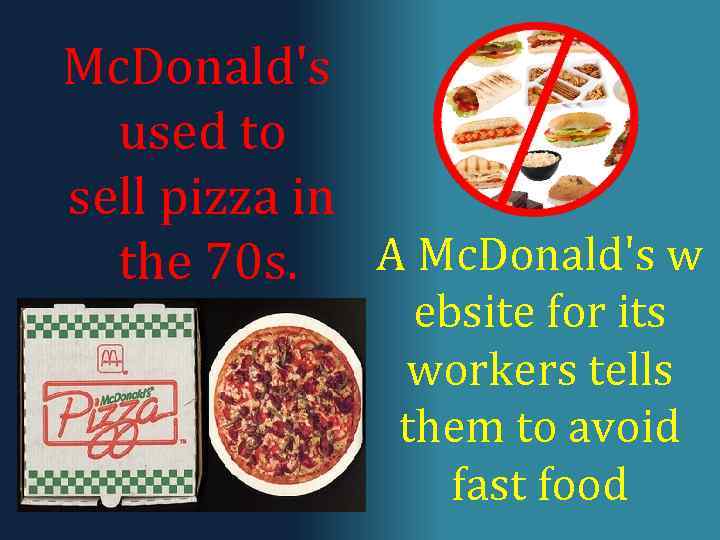 Mc. Donald's used to sell pizza in the 70 s. A Mc. Donald's w
