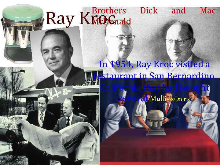Brothers Dick Mc. Donald Ray Kroc and Mac In 1954, Ray Kroc visited a